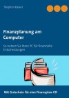 Finanzplanung am Computer: So nutzen Sie Ihren PC für finanzielle Entscheidungen - Stephan Kaiser