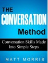 CONVERSATION METHOD (CONVERSATION): Conversation Skills Made Into Simple Steps (Communication) (Crucial Conversations Books Book 1) - Matt Morris