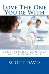 Love The One You're With: Generational Conflict in the Workplace - Scott Davis