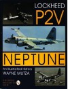 Lockheed P-2V Neptune: An Illustrated History (Schiffer Military History) - Wayne Mutza