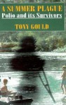 A Summer Plague: Polio And Its Survivors - Tony Gould