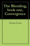 The Blending, book 1, Convergence - Sharon Green