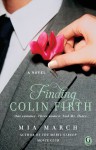 Finding Colin Firth: A Novel - Mia March