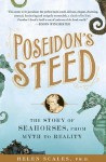 Poseidon's Steed: The Story of Seahorses, From Myth to Reality - Helen Scales