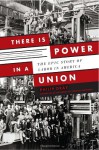 There is Power in a Union: The Epic Story of Labor in America - Philip Dray