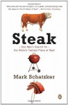 Steak: One Man's Search for the World's Tastiest Piece of Beef - Mark Schatzker