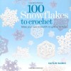 100 Snowflakes to Crochet: Make Your Own Snowdrift---to Give or to Keep - Caitlin Sainio