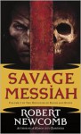 Savage Messiah - Robert Newcomb