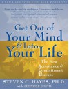 Get Out of Your Mind and Into Your Life: The New Acceptance and Commitment Therapy - Steven C. Hayes, Spencer Smith