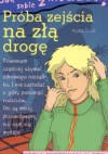 Jak poradzić sobie z rodzicami. Próba zejścia na złą drogę - Agata Szulc