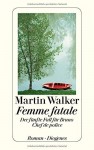 Femme fatale: Der fünfte Fall für Bruno, Chef de police by Walker, Martin (2014) Broschiert - Martin Walker