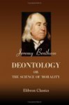 Deontology; Or, The Science Of Morality - Jeremy Bentham