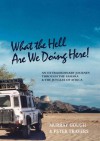 What the Hell Are We Doing Here! [Sahara/West & Central Africa by Land Rover] - Murray Gough, Peter Travers