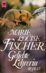 Geliebte Lehrerin - Marie Louise Fischer