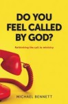 Do You Feel Called By God: Rethinking the Call to Christian Ministry - Michael Bennett