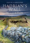 Hadrian's Wall: History and Guide - Guy de la Bedoyere