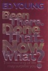 Been There. Done That. Now What?: The Meaning of Life May Surprise You - H. Edwin Young