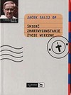 Śmierć, zmartwychwstanie, życie wieczne - Jacek Salij