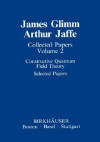 Collected Papers. Volume 1: Quantum Field Theory and Statistical Mechanics. Expositions. Volume 2: Constructive Quantum Field Theory; Selected Papers. TWO VOLUMES - James Glimm, Arthur Jaffe