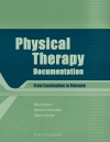 Physical Therapy Documentation: From Examination to Outcome - Mia Erickson, Becky McKnight MS PT, Ralph Utzman PT MPH, Becky McKnight, Ralph Utzman