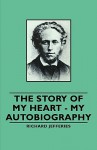 The Story of My Heart - My Autobiography - Richard Jefferies