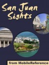 San Juan Sights 2012: a travel guide to the top 30 attractions in San Juan, Puerto Rico (Mobi Sights) - MobileReference