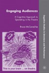 Engaging Audiences: A Cognitive Approach to Spectating in the Theatre - Bruce McConachie