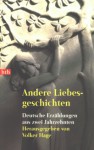 Andere Liebesgeschichten. Deutsche Erzählungen aus zwei Jahrzehnten - Volker Hage, Robert Gernhardt, Judith Hermann, Karen Duve