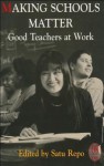 Making Schools Matter: Good Teachers at Work - Satu Repo