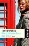 Die schönste Frau der Welt : Roman - Tony Parsons, Christiane Buchner