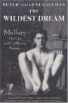 The Wildest Dream: Mallory: His Life And Conflicting Passions - Peter Gillman, Leni Gillman