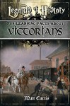 Legends of History: Fun Learning Facts About VICTORIANS: Illustrated Fun Learning For Kids - Matt Curtis