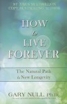 How to Live Forever - Gary Null