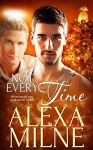 Not Every Time - Alexa Milne