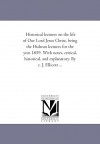 Historical lectures on the life of Our Lord Jesus Christ, being the Hulsean lectures for the year 1859. With notes, critical, historical, and explanatory. By c. J. Ellicott ... - Michigan Historical Reprint Series