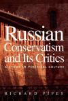 Russian Conservatism and Its Critics: A Study in Political Culture - Richard Pipes