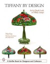 Tiffany by Design: An In-depth Look at Tiffany Lamps (Schiffer Book for Designers & Collectors) - Nina Gray