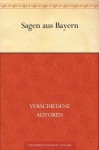 Sagen aus Bayern (German Edition) - verschiedene Autoren