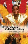 Creolization as Cultural Creativity - Robert Baron, Ana C. Cara