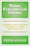 Your Financial Stone: Lessons to get you from yesterday, today, and tomorrow - Peter Mullin