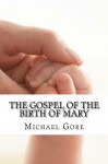 The Gospel of the Birth of Mary (Lost & Forgotten Books of the New Testament) - Michael Gore