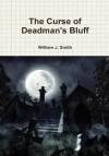 The Curse of Deadman's Bluff - William J. Smith