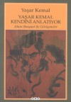 Yaşar Kemal Kendini Anlatıyor: Alain Bosquet'nin Yaşar Kemal'le Konuşmaları - Yaşar Kemal