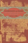 Guardians of Islam: Religious Authority and Muslim Communities of Late Medieval Spain - Kathryn A. Miller