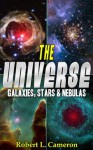 The Universe! A Kids Book About Space. Pictures & Information on Galaxies, Nebulas and Stars - Robert Cameron