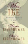 Mrs. Ike: Memories and Reflections on the Life of Mamie Eisenhower - Susan Eisenhower