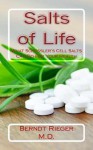 Salts of Life: What Schussler's Cell Salts Can Do for Your Health - Berndt Rieger