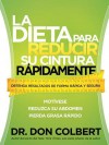 La Dieta Para Reducir Su Cintura Rapidamente: Obtenga Resultados de Forma Rapida y Segura - Don Colbert