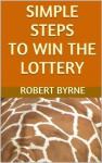 Simple Steps to Win the Lottery - Robert Byrne