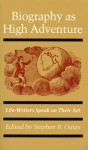 Biography as High Adventure: Life-Writers Speak on Their Art - Stephen B. Oates